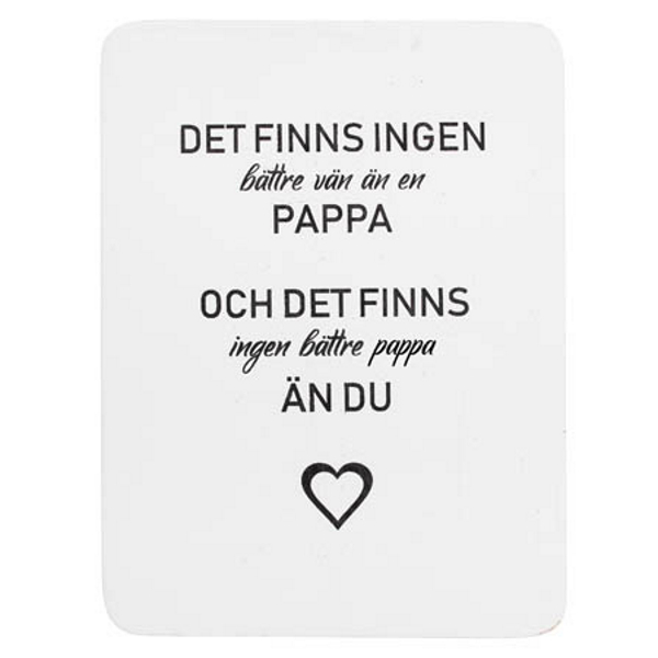 Trätavla med text - "Det finns ingen pappa..." - à 59 kr